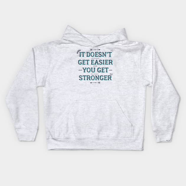 You Get Stronger Inspirational Quote Kids Hoodie by fernandaschallen